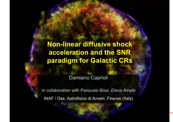 Non-linear diffusive shock  acceleration and the SNR paradigm for Galactic CRs  Damiano Caprioli In