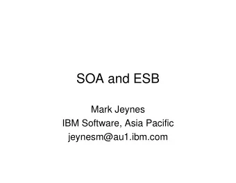 SOA and ESB  Mark Jeynes  IBM Software, Asia Pacific  jeynesm@au1.ibm.com  Agenda   Service