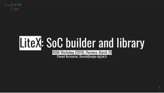 LiteX: SoC builder and library  OSDA Workshop (2019), Florence, March 29  Florent Kermarrec,