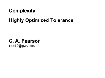 Complexity:  Highly Optimized Tolerance  C. A. Pearson  cap10@gwu.edu  Papers  J.M.Carlson and