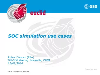 SOC simulation use cases  Roland Vavrek (ESA)  OU-SIM Meeting, Marseille, CPPM  13/01/2016  ESA