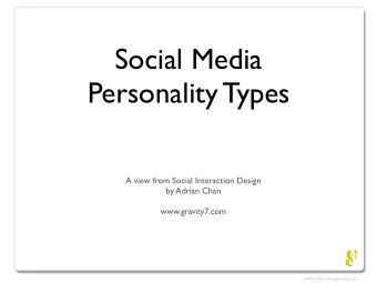 Social Media  Personality Types  A view from Social Interaction Design  by Adrian Chan