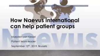 How Naevus International  can help patient groups  Marjolein van Kessel  Patient team leader