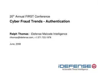 Cyber Fraud Trends - Authentication Ralph Thomas - iDefense Malcode Intelligence