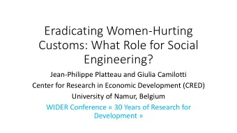 Eradicating Women-Hurting  Customs: What Role for Social  Engineering?  Jean-Philippe Platteau and