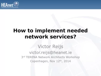 How to implement needed  network services?  Victor Reijs  victor.reijs@heanet.ie 3 rd TERENA