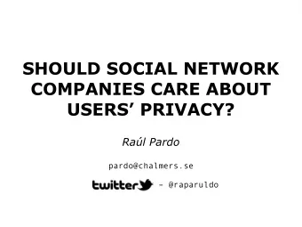 SHOULD SOCIAL NETWORK  COMPANIES CARE ABOUT  USERS PRIVACY?  Ral Pardo  pardo@chalmers.se