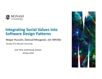Integrating Social Values into  Software Design Patterns  Waqar Hussain, Davoud Mougouei, Jon