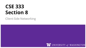 CSE 333  Section 8  Client-Side Networking  Computer Networks: A 7-ish Layer Cake  format/meaning
