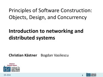 distributed systems Christian Kstner Bogdan Vasilescu  School of  Computer Science 15-214  1