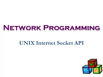 Network Programming  UNIX Internet Socket API  Everything in Unix is a File  When Unix programs