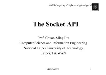 The Socket API  Prof. Chuan-Ming Liu  Computer Science and Information Engineering  National Taipei