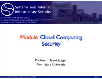 Module: Cloud Computing  Security  Professor Trent Jaeger  Penn State University  Systems and
