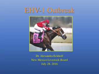 EHV-1 Outbreak  Dr. Alexandra Eckhoff  New Mexico Livestock Board  July 28, 2016  Equine Herpes