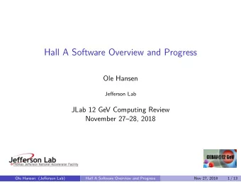 Hall A Software Overview and Progress  Ole Hansen  Jefferson Lab  JLab 12 GeV Computing Review