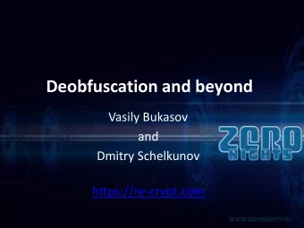 Deobfuscation and beyond  Vasily Bukasov  and  Dmitry Schelkunov  https://re-crypt.com  Agenda