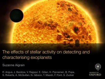 The effects of stellar activity on detecting and characterising exoplanets Suzanne Aigrain  R.
