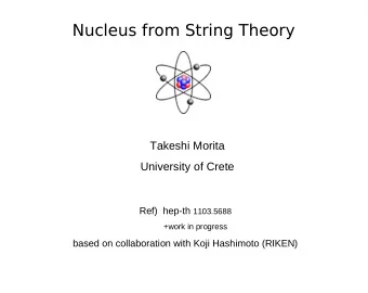 Nucleus from String Theory  Takeshi Morita  University of Crete Ref)  hep-th 1103.5688  +work in