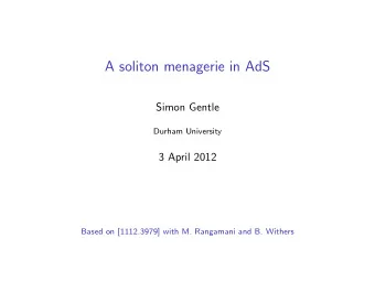 A soliton menagerie in AdS  Simon Gentle  Durham University  3 April 2012  Based on [1112.3979]