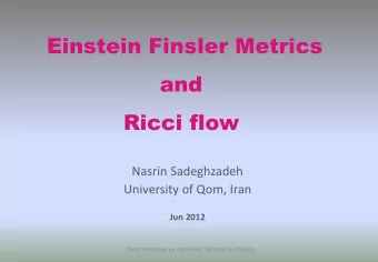 Einstein Finsler Metrics  and  Ricci flow  Nasrin Sadeghzadeh  University of Qom, Iran  Jun 2012