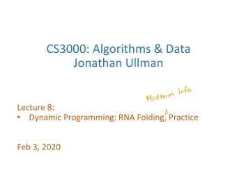 CS3000: Algorithms &amp; Data  Jonathan Ullman Midterm Info  Lecture 8:  Dynamic Programming: RNA