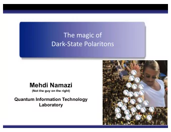 The magic of  Dark-State Polaritons  Mehdi Namazi  (Not the guy on the right)  Quantum Information