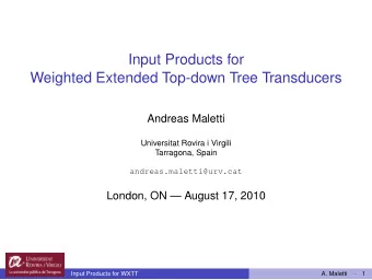 Input Products for  Weighted Extended Top-down Tree Transducers  Andreas Maletti  Universitat