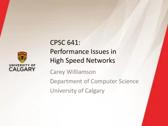 High Speed Networks  Carey Williamson  Department of Computer Science  University of Calgary
