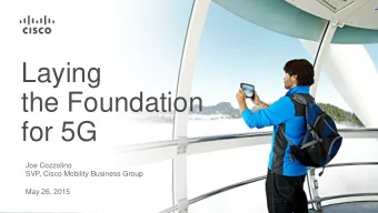 the Foundation  for 5G  Joe Cozzolino  SVP, Cisco Mobility Business Group  May 26, 2015  When  will