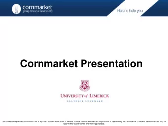 Cornmarket Presentation  Cornmarket Group Financial Services Ltd. is regulated by the Central Bank