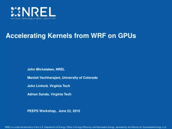 Accelerating Kernels from WRF on GPUs  John Michalakes, NREL  Manish Vachharajani, University of