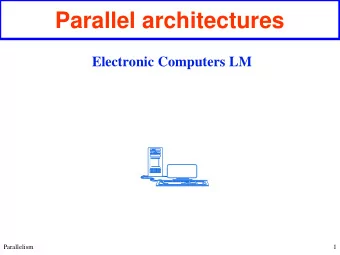 Parallel architectures  Electronic Computers LM  Parallelism  1  Architecture  Architecture: