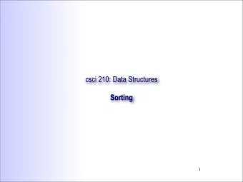 csci 210: Data Structures  Sorting  1  Problem    Input: an array of elements that can be