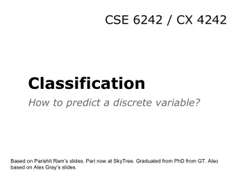 Classification  How to predict a discrete variable?  Based on Parishit Rams slides. Pari now at