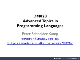 DM820  Advanced  T  opics in  Programming Languages  Peter Schneider-Kamp  petersk@imada.sdu.dk