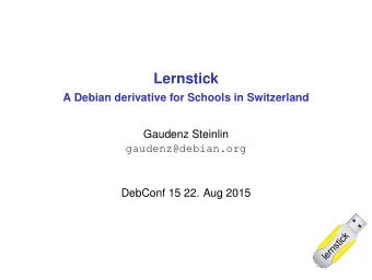 Lernstick  A Debian derivative for Schools in Switzerland  Gaudenz Steinlin  gaudenz@debian.org