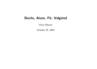 Bochs, Atom, Fit, Valgrind  Vince Weaver  October 25, 2004  Bochs - Background