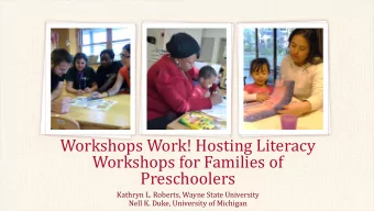 Workshops for Families of  Preschoolers  Kathryn L. Roberts, Wayne State University  Nell K. Duke,