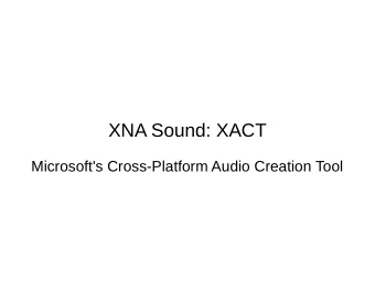 XNA Sound: XACT  Microsoft's Cross-Platform Audio Creation Tool  XACT  Allows packaging of