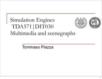 Simulation Engines  TDA571|DIT030  Multimedia and scenegraphs  Tommaso Piazza  1  Administrative