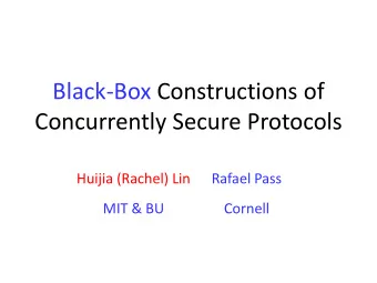 Concurrently Secure Protocols  Huijia (Rachel) Lin  Rafael Pass  MIT &amp; BU  Cornell  Secure MPC