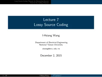 Lecture 7  Lossy Source Coding  I-Hsiang Wang  Department of Electrical Engineering  National