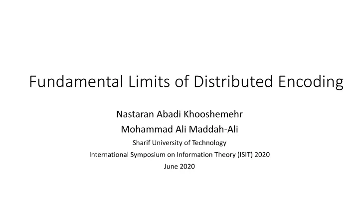 fundamental limits of distributed encoding