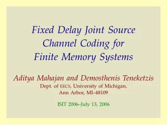 Fixed Delay Joint Source  Channel Coding for  Finite Memory Systems  Aditya Mahajan and Demosthenis