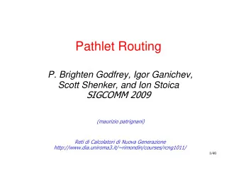 Pathlet Routing  P. Brighten Godfrey, Igor Ganichev,  Scott Shenker, and Ion Stoica