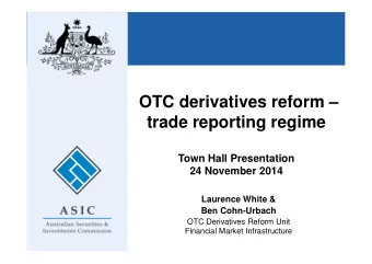 OTC derivatives reform   trade reporting regime  Town Hall Presentation  24 November 2014