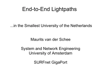 End-to-End Lightpaths  ...in the Smallest University of the Netherlands  Maurits van der Schee