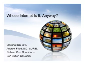 Whose Internet Is It, Anyway?  Blackhat DC 2010  Andrew Fried, ISC, SURBL  Richard Cox, Spamhaus