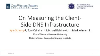 On Measuring the Client-  Side DNS Infrastructure Kyle Schomp , Tom Callahan, Michael