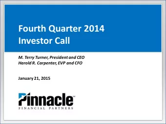 Fourth Quarter 2014  Investor Call  M. Terry Turner, President and CEO  Harold R. Carpenter, EVP